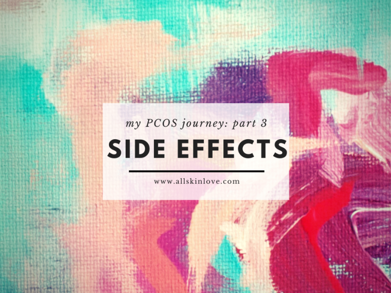 My PCOS Journey Part 3 – PCOS Side&nbsp;Effects